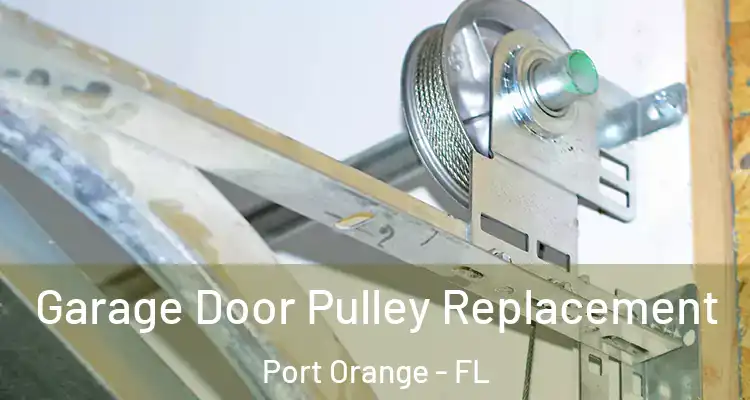  Garage Door Pulley Replacement Port Orange - FL