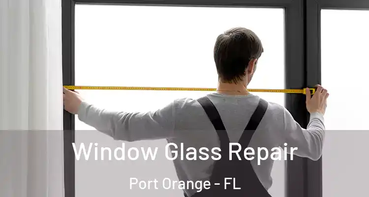  Window Glass Repair Port Orange - FL